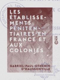 Les Établissements pénitentiaires en France et aux colonies