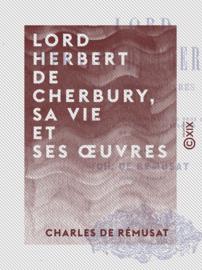 Lord Herbert de Cherbury, sa vie et ses œuvres