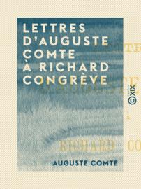 Lettres d'Auguste Comte à Richard Congrève