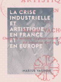 La Crise industrielle et artistique en France et en Europe