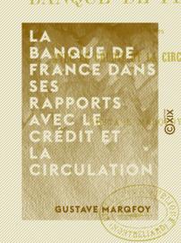 La Banque de France dans ses rapports avec le crédit et la circulation