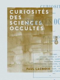 Curiosités des sciences occultes