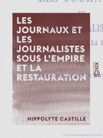 Les Journaux et les Journalistes sous l'Empire et la Restauration