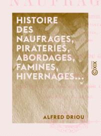 Histoire des naufrages, pirateries, abordages, famines, hivernages...