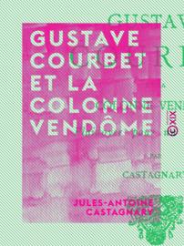 Gustave Courbet et la colonne Vendôme