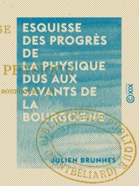 Esquisse des progrès de la physique dus aux savants de la Bourgogne