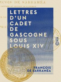 Lettres d'un cadet de Gascogne sous Louis XIV
