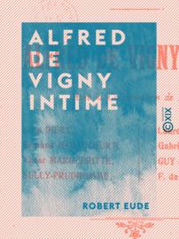 Alfred de Vigny intime