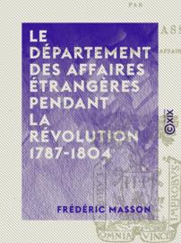 Le Département des affaires étrangères pendant la révolution 1787-1804