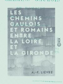 Les Chemins gaulois et romains entre la Loire et la Gironde