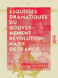 Esquisses dramatiques du gouvernement révolutionnaire de France