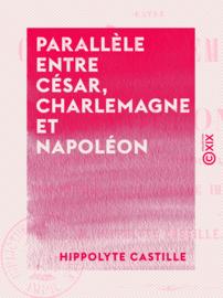 Parallèle entre César, Charlemagne et Napoléon