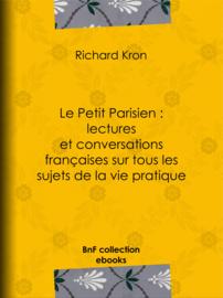 Le Petit Parisien : lectures et conversations françaises sur tous les sujets de la vie pratique