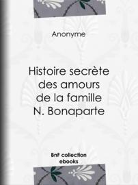Histoire secrète des amours de la famille N. Bonaparte