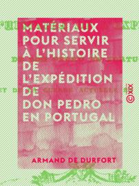 Matériaux pour servir à l'histoire de l'expédition de Don Pedro en Portugal