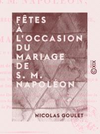 Fêtes à l'occasion du mariage de S. M. Napoléon