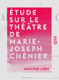 Étude sur le théâtre de Marie-Joseph Chénier