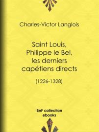 Saint Louis, Philippe le Bel, les derniers capétiens directs