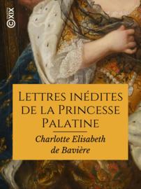 Lettres inédites de la Princesse Palatine