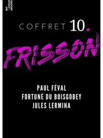 Coffret Frisson n°10 - Paul Féval, Fortuné du Boisgobey, Jules Lermina