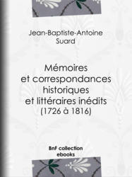 Mémoires et correspondances historiques et littéraires inédits (1726 à 1816)