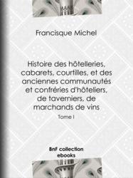 Histoire des hôtelleries, cabarets, hôtels garnis, restaurants et cafés, et des hôteliers, marchands de vins, restaurateurs, limonadiers