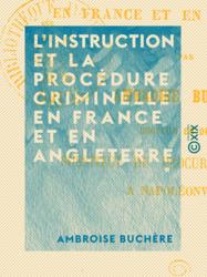 L'Instruction et la procédure criminelle en France et en Angleterre