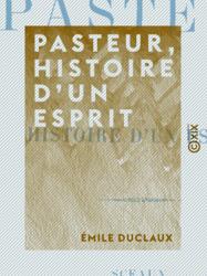 Pasteur, histoire d'un esprit