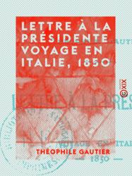 Lettre à la présidente - Voyage en Italie, 1850