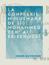 La Confrérie musulmane de Sîdi Mohammed Ben' Alî Es-Senoûsî