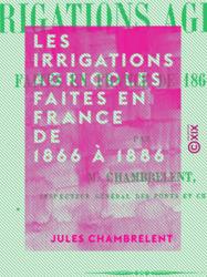 Les Irrigations agricoles faites en France de 1866 à 1886