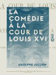La Comédie à la cour de Louis XVI