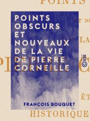 Points obscurs et nouveaux de la vie de Pierre Corneille