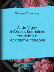 A. de Vigny et Charles Baudelaire candidats à l'Académie française