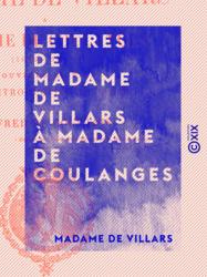 Lettres de Madame de Villars à Madame de Coulanges