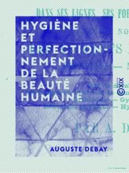 Hygiène et perfectionnement de la beauté humaine