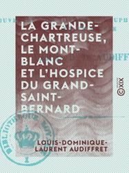 La Grande-Chartreuse, le Mont-Blanc et l'hospice du Grand-Saint-Bernard