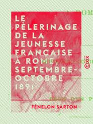 Le Pèlerinage de la jeunesse française à Rome, septembre-octobre 1891
