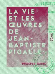 La Vie et les œuvres de Jean-Baptiste Pigalle