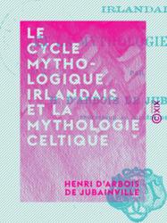 Le Cycle mythologique irlandais et la mythologie celtique