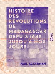 Histoire des révolutions de Madagascar depuis 1642 jusqu'à nos jours