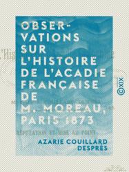 Observations sur l'histoire de l'Acadie française de M. Moreau, Paris 1873