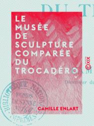Le Musée de sculpture comparée du Trocadéro
