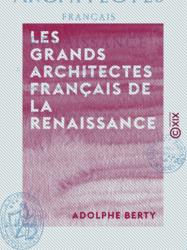 Les Grands Architectes français de la Renaissance