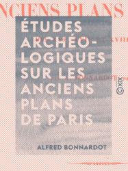 Études archéologiques sur les anciens plans de Paris