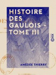 Histoire des Gaulois - Tome III