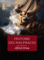 Histoire des naufrages, pirateries, abordages, famines, hivernages...